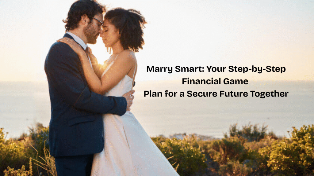 Marry Smart: Your Step-by-Step Financial Game Plan for a Secure Future Together