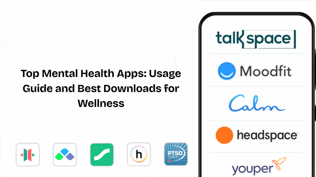 Top Mental Health Apps: Usage Guide and Best Downloads for Wellness